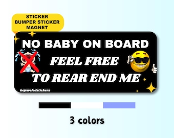 No Baby On Board Feel Free To Rear End Me | Funny Gen Z Meme Car Sticker, Bumper Sticker, Car Magnet | Waterproof premium vinyl | humor gift