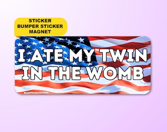 I Ate My Twin in the Womb | Funny Unhinged Meme Gen Z Sticker, Bumper Sticker, Car Magnet | Waterproof premium vinyl | Dark Humor Gift