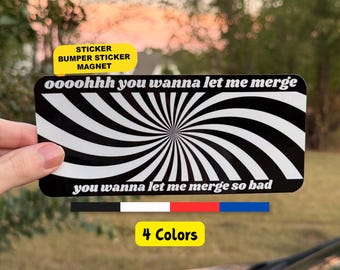 May include: A rectangular bumper sticker or magnet featuring a black and white radial spiral pattern. The text oooohhh you wanna let me merge is printed at the top, and you wanna let me merge so bad is printed at the bottom in white font.