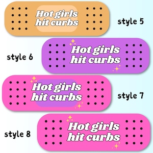 May include: Four rectangular adhesive bandages in tan, purple, and two shades of pink. Each bandage features a grid of black dots on the ends and the text 'Hot girls hit curbs' in white with a black outline. Styles 5, 6, 7, and 8 are labelled.