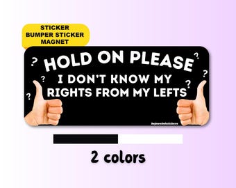 Hold on please, i don't know my rights from lefts | Funny Meme Gen Z Sticker, Bumper Sticker. Magnet And Bumper Magnet