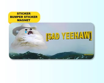 Sad Yeehaw | Sad Cute Cowboy Cat Gen Z Meme Sticker, Bumper Sticker, Car Magnet | Waterproof premium vinyl | Unhinged Humor, Funny Cat Gift