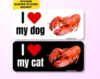 I Love My Dog/Cat Lobster Meme | Funny Dog/Cat Lover Sticker, Waterproof Vinyl Car Bumper Sticker, Magnet & Bumper Magnet | Pet Meme Gift