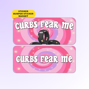 Curbs Fear Me | Funny Cute Bad Driver Meme Sticker, Gen Z Humor Bumper Sticker, Car Magnet | Waterproof Premium vinyl | Aesthetic Gift