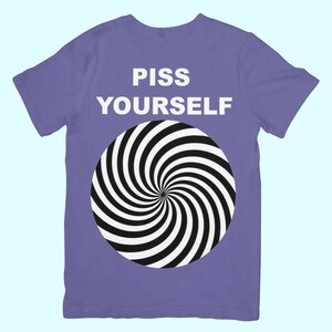 Piss Yourself Funny Meme Unhinged Gen Z Shirt Purple