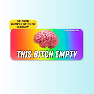 This Bitch Empty | Funny Gen Z Meme Sticker, Waterproof Vinyl Bumper Sticker & Magnet – Silly Humor Car Gift