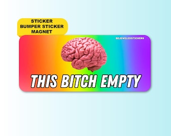 This Bitch Empty | Funny Gen Z Meme Sticker, Waterproof Vinyl Bumper Sticker & Magnet – Silly Humor Car Gift