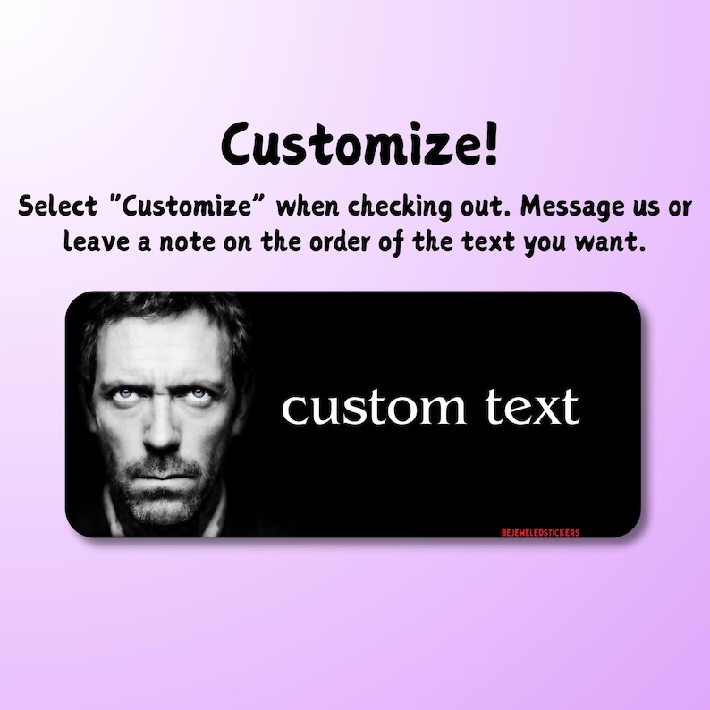 May include: A rectangular sticker featuring a black and white portrait of a man on the left and the words custom text in white on the right. Above the sticker, the text reads Customize! Select Customize when checking out. Message us or leave a note on the order of the text you want.