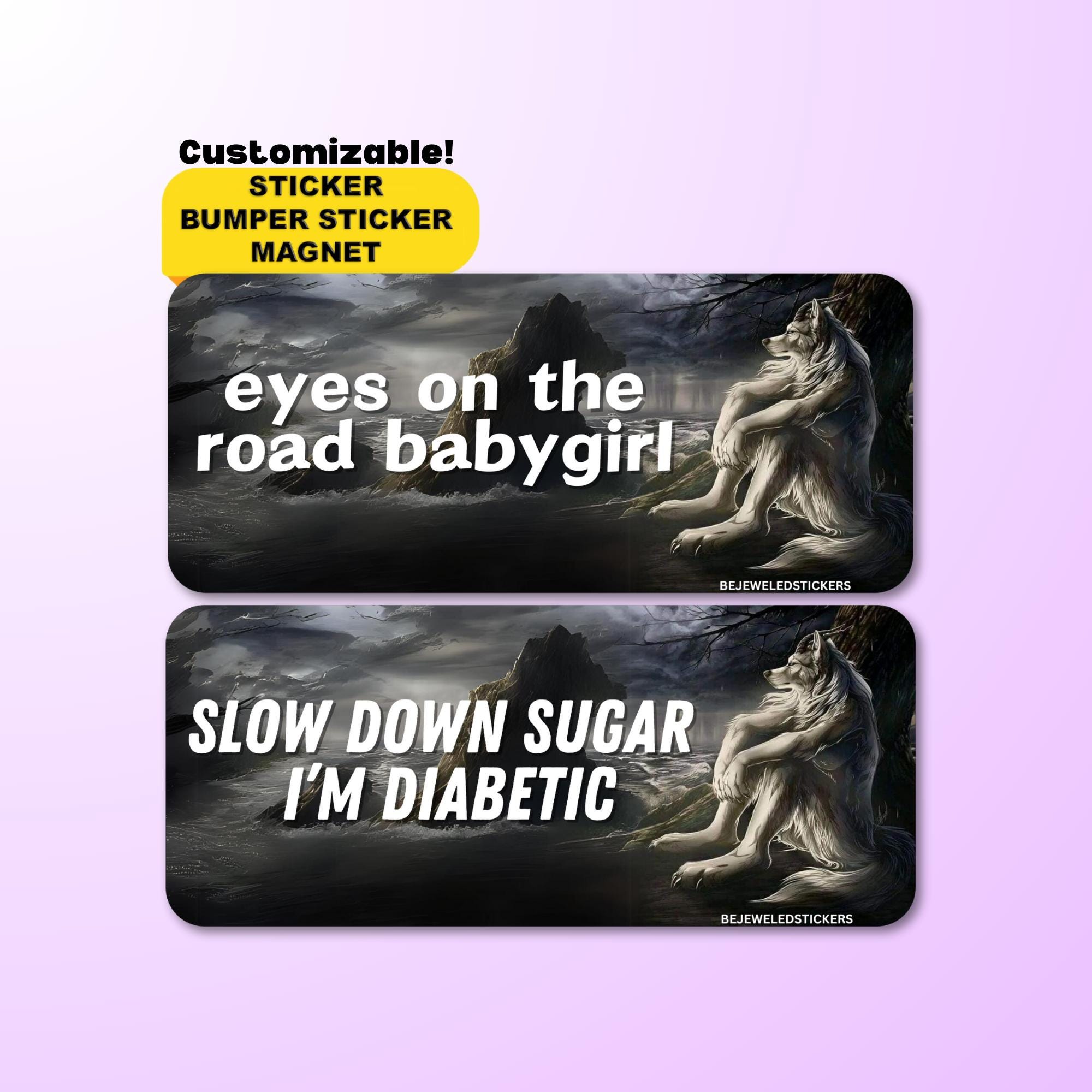 Eyes on the Road Babygirl / Slow Down Sugar I’m Diabetic | Funny Customizable Gen Z Meme Sticker, Bumper Sticker, Magnet | Waterproof Vinyl