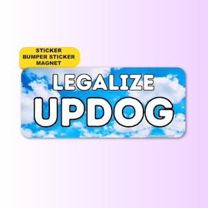 Legalize UPDOG | Funny Viral Meme Gen Z Sticker, Bumper Sticker, Magnet | Waterproof premium vinyl | Hilarious Joke Gift, Satire Decal