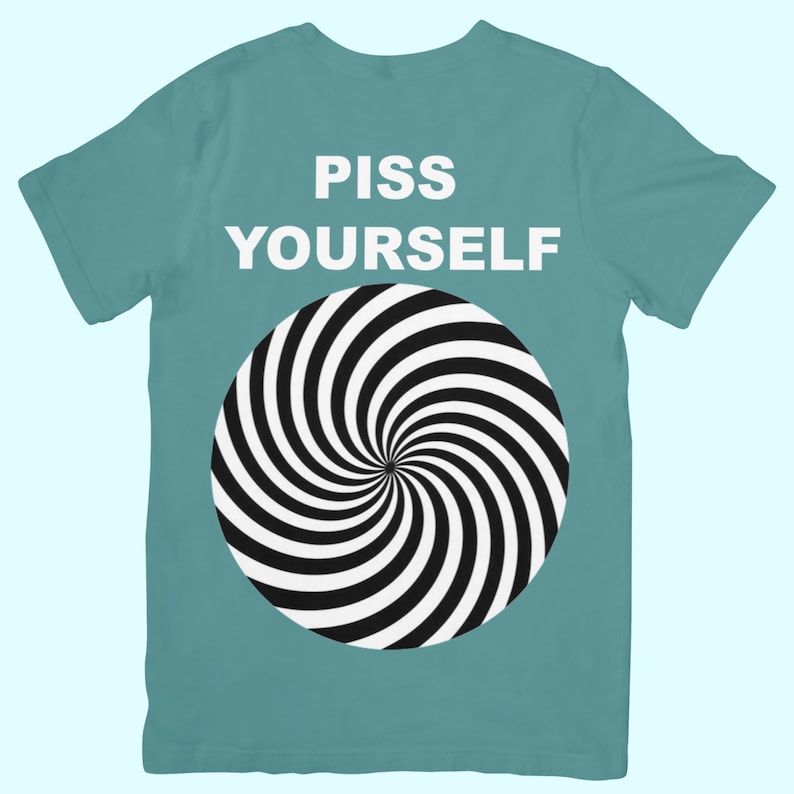 Piss Yourself Funny Meme Unhinged Gen Z Shirt Green