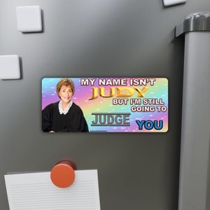 My Name Isn't Judy, But I'm Still Going To Judge You Funny Gen Z Meme High Quality Sticker, Bumper Sticker And Magnet Magnet (4.5x1.8)