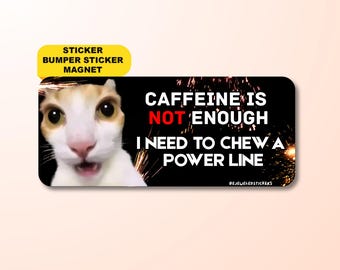 Caffeine Is Not Enough I Need to Chew a Power Line | Funny Cat Meme Gen Z Sticker, Bumper Sticker, Magnet | Waterproof Vinyl | Humor Gift