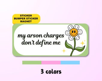 My Arson Charges Don’t Define Me | Funny Surreal Meme Sticker, Waterproof Vinyl Bumper Sticker & Magnet | Gen Z Humor Gift