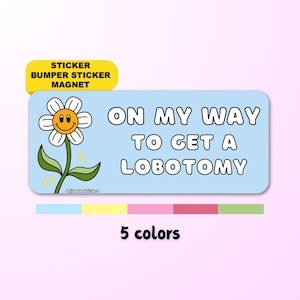 On My Way To Get A Lobotomy Sticker | Funny Gen Z Meme Car Bumper Sticker, Magnet | Waterproof premium Vinyl | Aesthetic Driver Humor