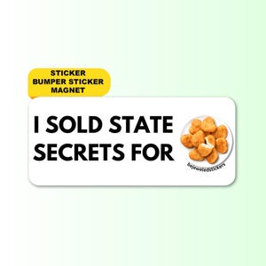 I Sold State Secrets for Chicken Nuggets | Funny Meme Gen Z Sticker, Bumper Sticker, Magnet | Waterproof Vinyl | Fast Food Lover Satire Gift