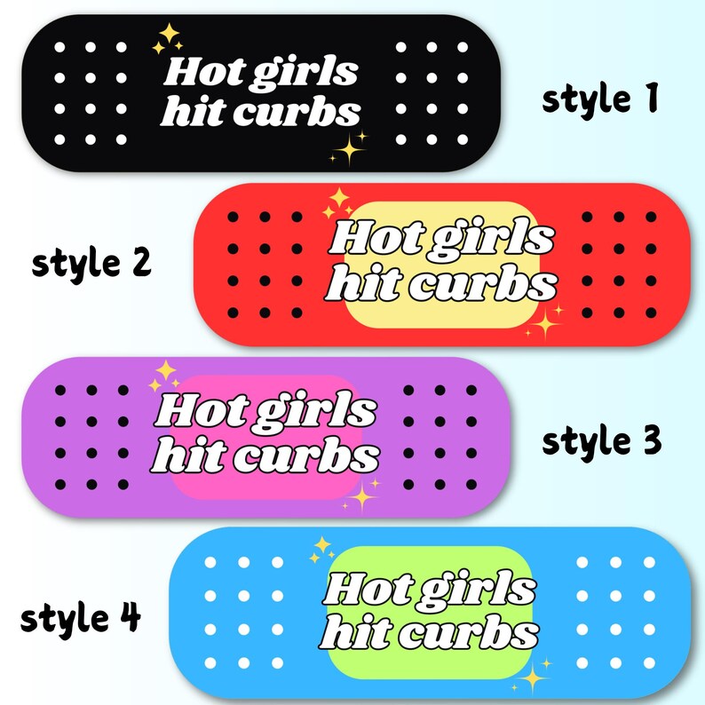 May include: Four rectangular adhesive bandages featuring the text "Hot girls hit curbs" in white. Style 1 is black with white dots. Style 2 is red with a yellow centre and black dots. Style 3 is purple with a pink centre and black dots. Style 4 is blue with a light green centre and white dots.