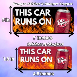 May include: Two rectangular bumper stickers and magnets featuring a black or red background with orange flames, the white text THIS CAR RUNS ON, and a red Dr Pepper soda can. The top item measures 3 inches by 7 inches, and the bottom item measures 1.8 inches by 4.5 inches.