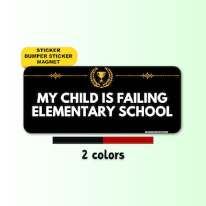 My Child Is Failing Elementary School | Funny Gen Z Meme Sticker, Bumper Sticker, Magnet & Bumper Magnet | Waterproof Vinyl | Humor Gag Gift