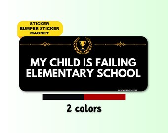 My Child Is Failing Elementary School | Funny Gen Z Meme Sticker, Bumper Sticker, Magnet & Bumper Magnet | Waterproof Vinyl | Humor Gag Gift