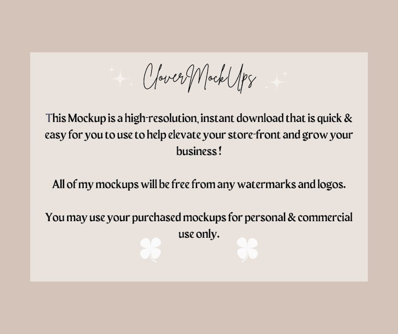 May include: Text overlay on a light brown background with a clover graphic. The text reads: "Cover MockUps. This Mockup is a high-resolution, instant download that is quick & easy for you to use to help elevate your store-front and grow your business! All of my mockups will be free from any watermarks and logos. You may use your purchased mockups for personal & commercial use only."