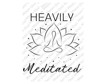 May include: Black and white illustration of a person meditating in a lotus position with a flower behind them. The text "Heavily Meditated" is written below the image.