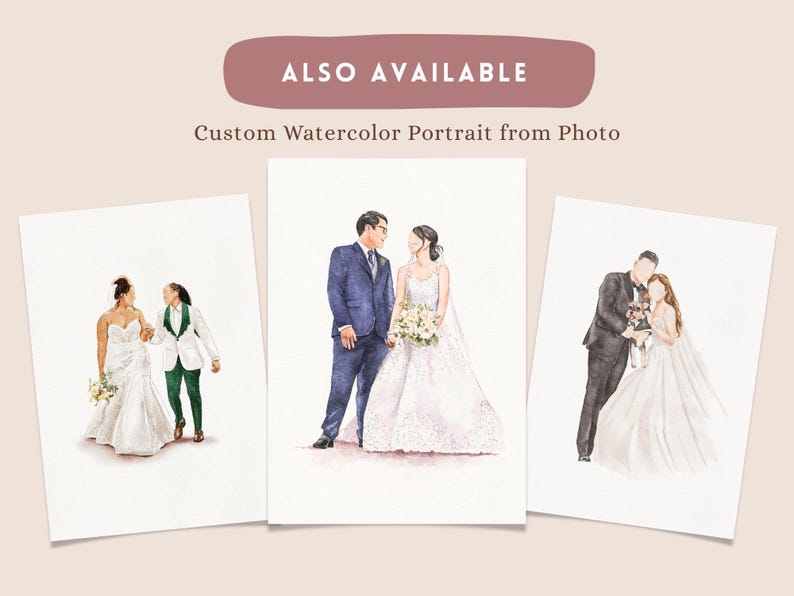 May include: Watercolor portraits of couples in wedding attire. The images are on white paper, with one couple in a blue suit and white dress, another in a tuxedo and dress, and a third with two brides. Text reads "ALSO AVAILABLE Custom Watercolor Portrait from Photo."