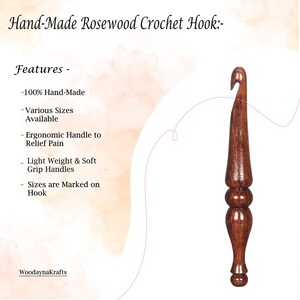 May include: A hand-crafted rosewood crochet hook with a smooth, polished finish. The hook has a comfortable ergonomic handle and is designed to relieve pain. The hook is lightweight and features soft grip handles. The size of the hook is marked on the hook.