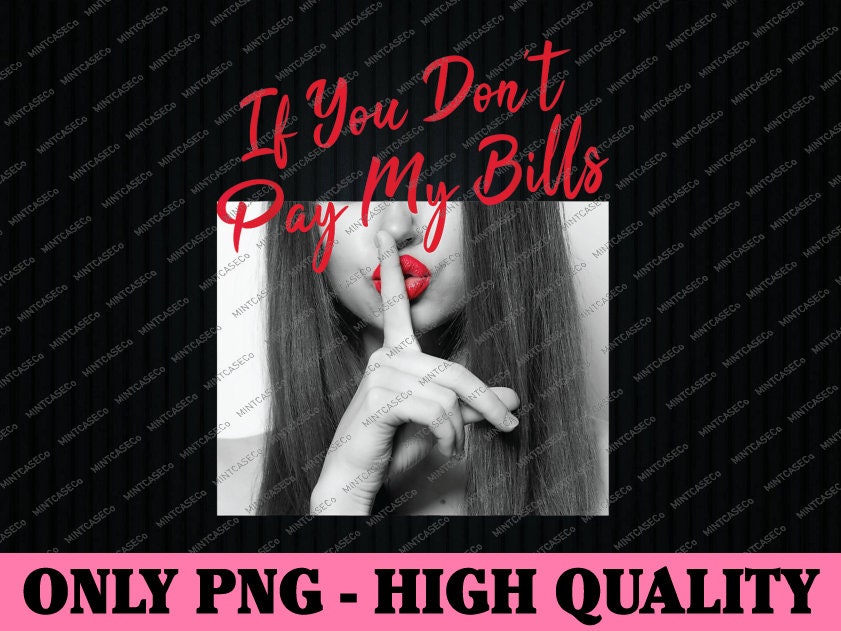 If You Don't Pay My Bills Women Shhh Slogan Figure Graphic Etsy
