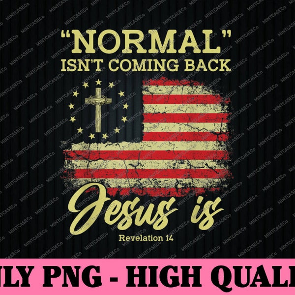 Normal Isn't Coming Back Je-sus Is Revelation 14 Ch-ris-tian Png, Je-sus Quote Png, Mothers Day Png, Digital Download