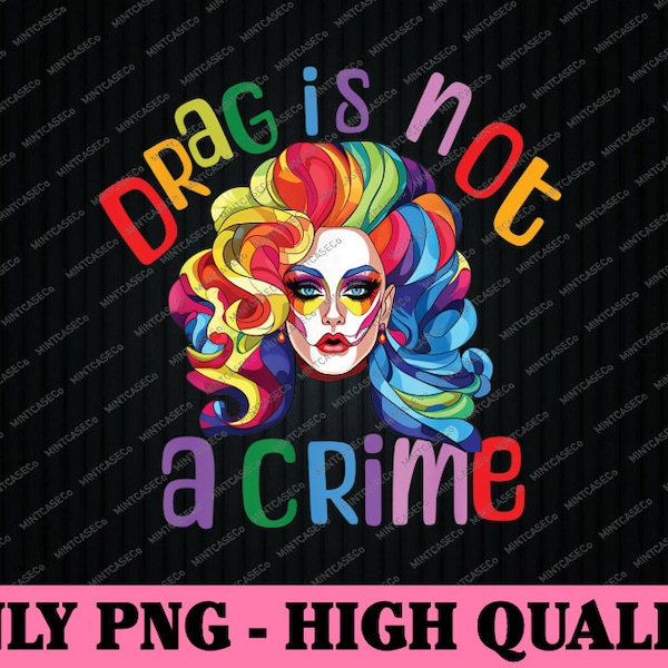 Drag Is Not A Crime Fabulous Drag Queen LGBTQ Equality Pride Png, Drag Queen Png, LGBTQ Png,  Mothers Day png, Digital download