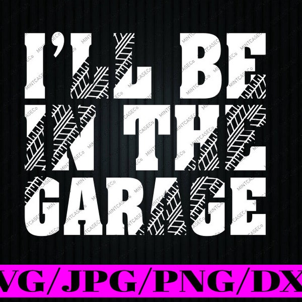 I'll Be In The Garage Svg, Dad Car Mechanic Garage Svg, Father's Day Png, Digital Download