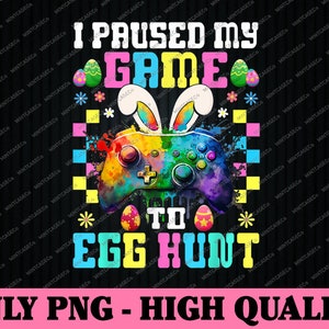I Paused My Game to Egg Hunt Easter Funny Gamer Png, Happy Easter ...
