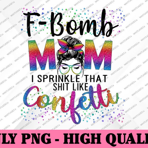 F-Bomb Mom espolvoreo eso como confeti Png, Messy Bun Tie-Dye Png, F-Bomb Mom png sublimación