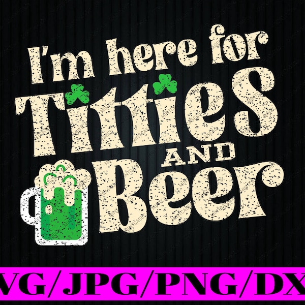 I'm Here For Titties And Beer Svg, Funny St Patricks Day Drinking Svg, Patrick's Day Png, Digital Download