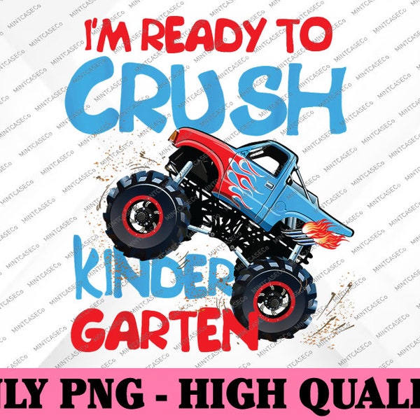 Back to School Boys First Day of Kindergarten Monster Truck Png, I'm Ready To Crush Kindergarten Png, Back To School Png, Digital Download