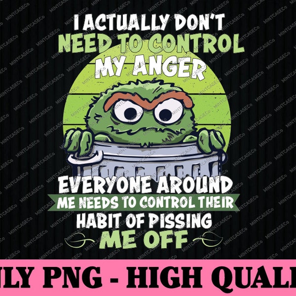 I Act-ually Don't Ne-ed To Con-trol My-Anger Png, Ever-yone Around Me Png, Digital File, PNG High Quality, Instant Download