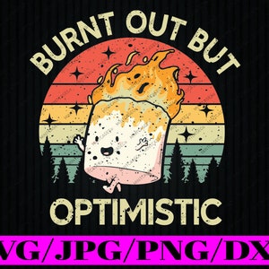 Burnt Out But Optimistic Svg, Funny Marshmallow For Camping Retro Svg, Back To School Png, téléchargement numérique
