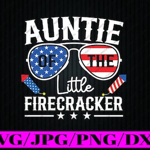 4 luglio Birthday Auntie Of The Little Firecracker Svg, Aunt Auntie Patriotic Svg, Independence Day png, Download digitale