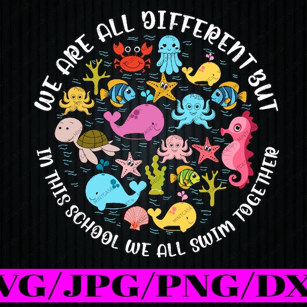 We Are All Different But In This School We All Swim Together Svg, Swimming Classes Svg, Back To School Png, digital download