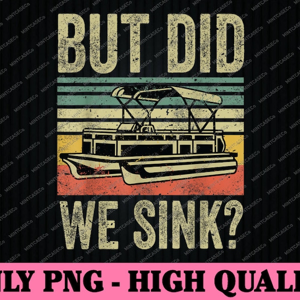 Boat Captain But Did We Sink Png, Funny Pontoon Boating Png, Ship Captain Png, Digital Download
