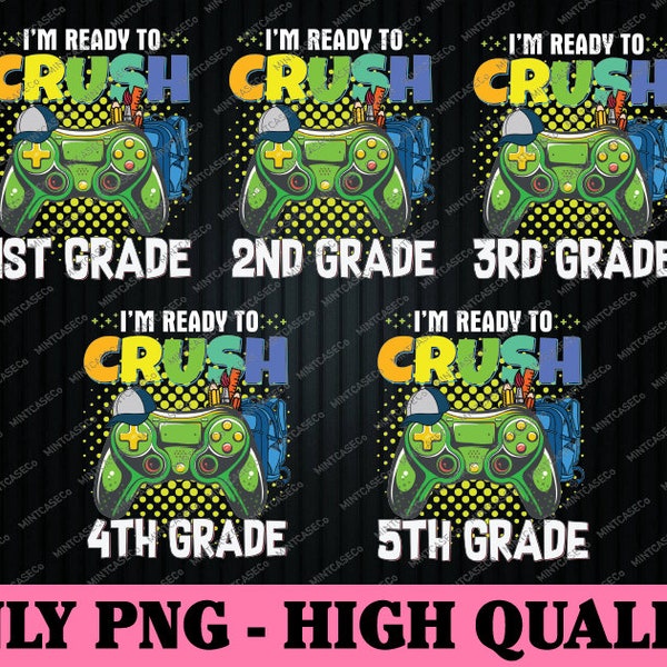 I'm Ready To Crush Grade Png, Back To School Gamer Boys Png, First day of school Png, Grade Gamer png digital download