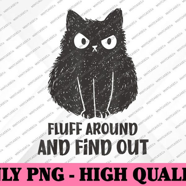 Funny Cat Fluff Around and Find Out Png, Cat Lover Png, Black Cat Quote Png, Digital Download