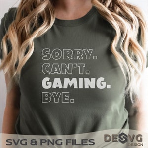 Cadeau drôle de joueur, Désolé pour le jeu, SVG de jeu, amateur de jeux vidéo, fichier de coupe Png de jeu vidéo