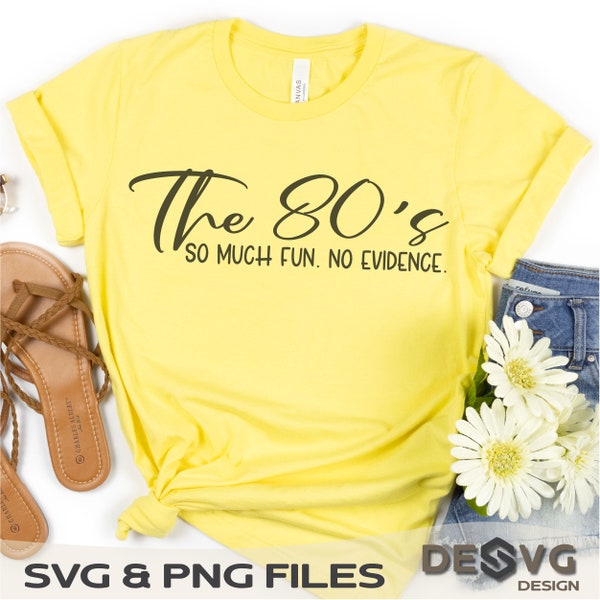 The 80s, So Much Fun No Evidence SVG, Funny 80s Svg, 80s Kids Svg, 80'S Baby, Funny 80'S Shirt, Gen X Gift, 80s Svg For Shirt