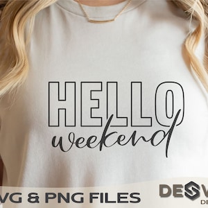 Hello Weekend SVG, Holiday Svg, Girls Weekend Png, Summer Svg, Weekend Shirt Svg, Weekend Vibes Svg, Positive svg