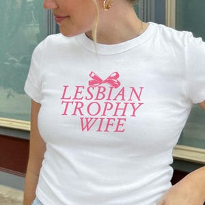 Lesbian Trophy Wife Baby Tee - Sapphic Lesbian Shirt, Pride Month Outfit, LGBTQ Shirt, Funny Top, WLW Girlfriend Gift, Inappropriate Shirt
