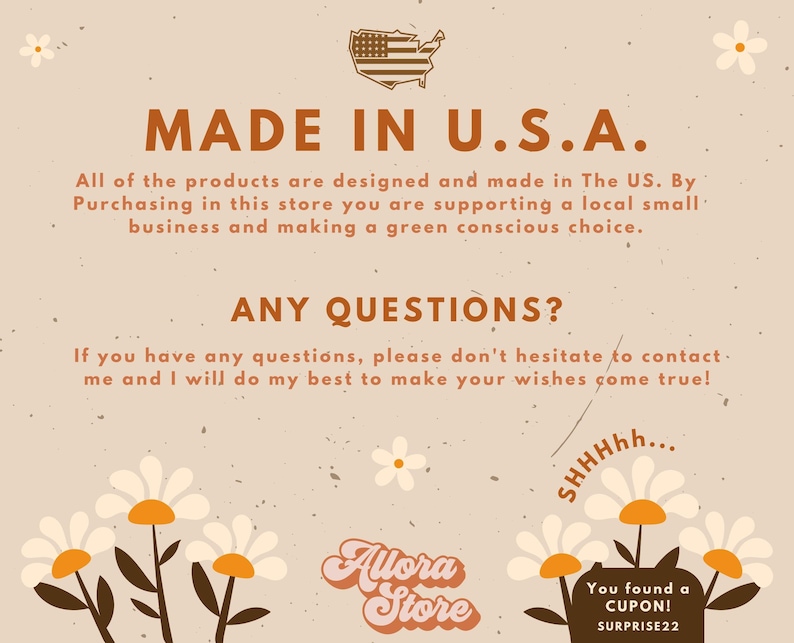 May include: A beige graphic with the text "MADE IN U.S.A." and "ANY QUESTIONS?" in brown. The image includes a U.S. flag graphic, daisy illustrations, and the shop name "Allora Store". A coupon code "SURPRISE22" is also visible.
