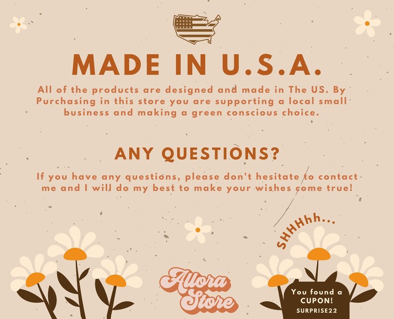 May include: A beige graphic with the text "MADE IN U.S.A." and "ANY QUESTIONS?" in brown. The image includes a U.S. flag graphic, daisy illustrations, and the shop name "Allora Store". A coupon code "SURPRISE22" is also visible.
