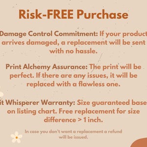 May include: A beige graphic with brown text stating "Risk-FREE Purchase". The text details a damage control commitment, print assurance, and a fit whisperer warranty. White daisy illustrations and brown shapes decorate the background.